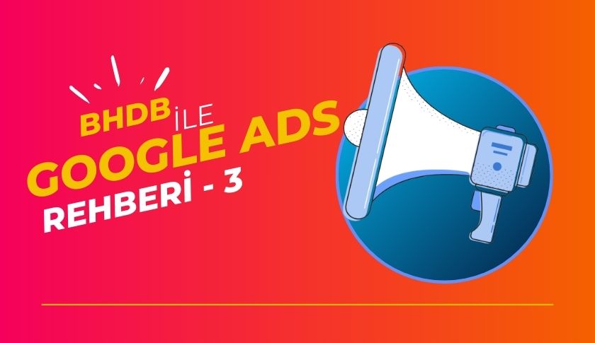 Google Ads Dönüşüm Arttırma: Reklamlarınızdan Daha Fazla Satış Alın
